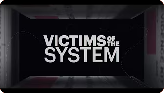 Victims of the System